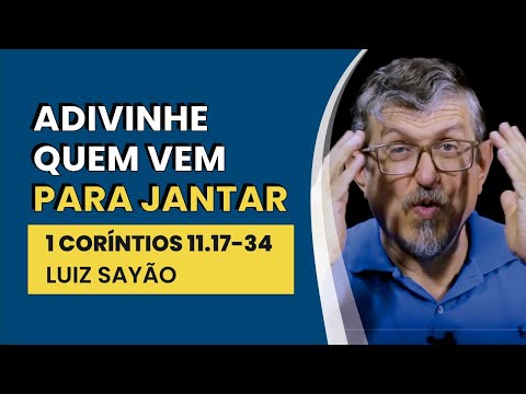 Guess Who's Coming to Dinner - The Lord's Supper - 1 Corinthians 11:17-34 | Luiz Sayão | IBNU