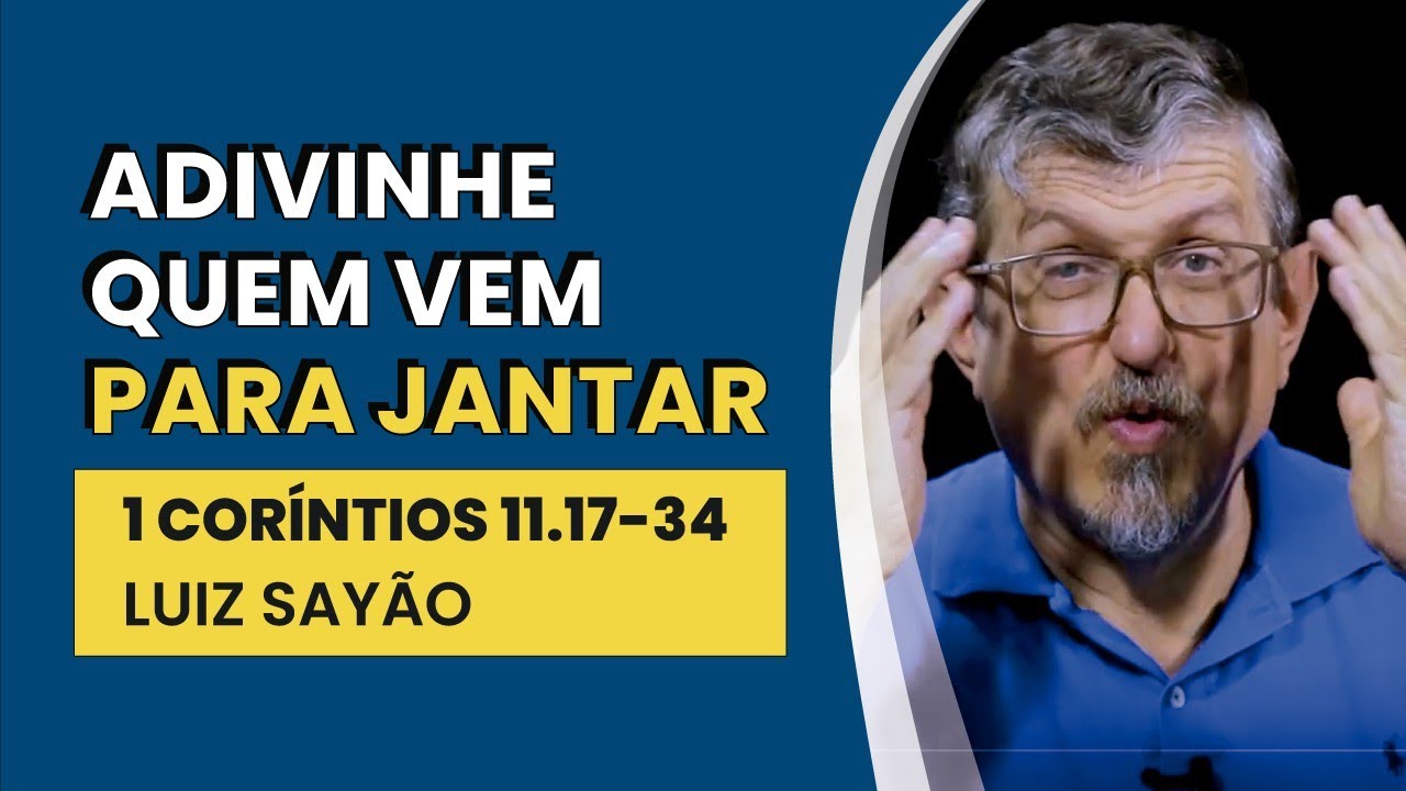 Adivinhe Quem Vem Para Jantar - Ceia do Senhor - 1 Coríntios 11.17-34 | Luiz Sayão | IBNU