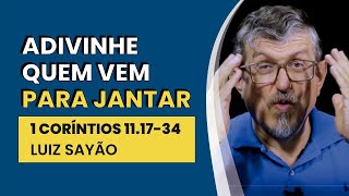 Adivinhe Quem Vem Para Jantar - Ceia do Senhor - 1 Coríntios 11.17-34 | Luiz Sayão | IBNU
