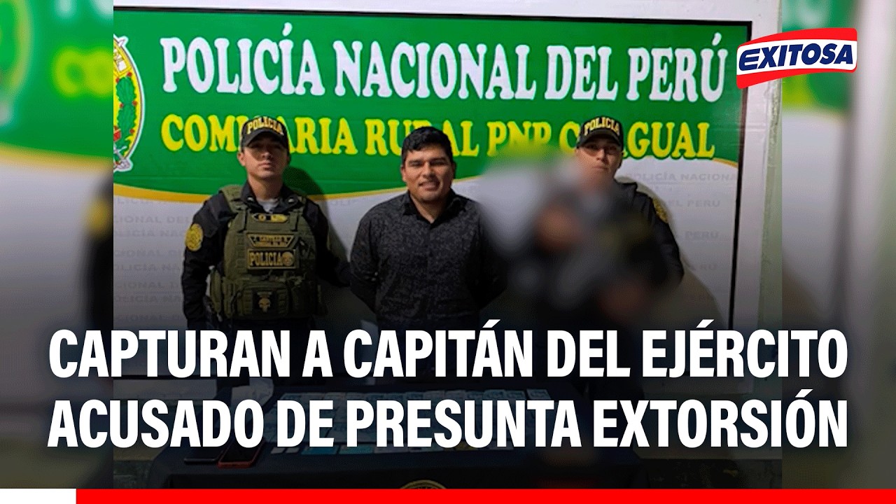 🔴🔵 Capturan a capitán del ejército acusado de presunta extorsión contra empresaria de Pataz
