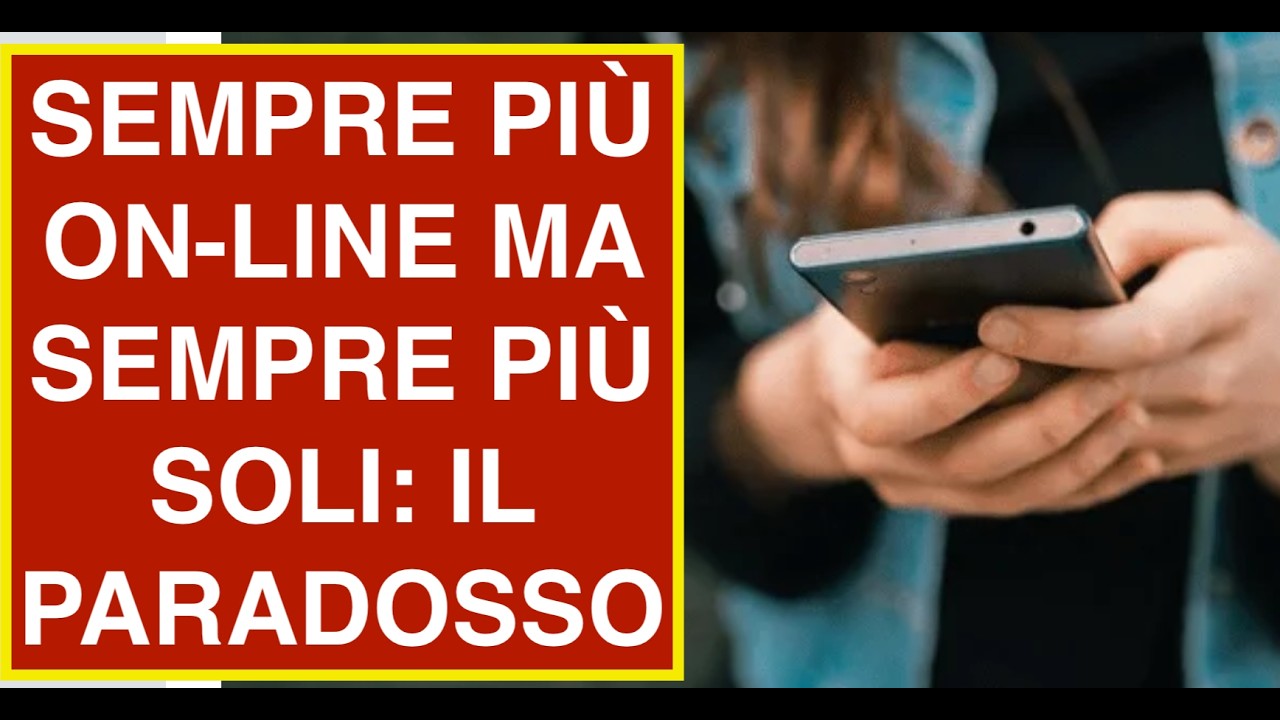SEMPRE PIÙ ON-LINE MA SEMPRE PIÙ SOLI: IL PARADOSSO