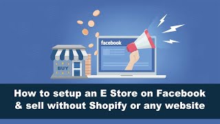 How to setup an E Store on Facebook & sell without Shopify or any website.