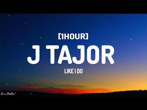 Like I Do - J Tajor (Lyrics) [1HOUR]