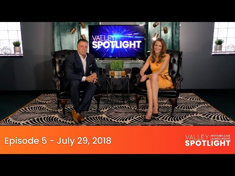 Valley Spotlight Episode 5 – July 29, 2018