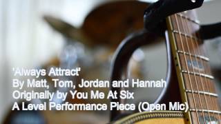Always Attract - You Me At Six (Covered for Music A Level Performance)