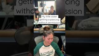 My little sister getting a piercing without permission 🫣