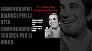 Perry Como sings &#39;Cominciamo ad amarci&#39;.