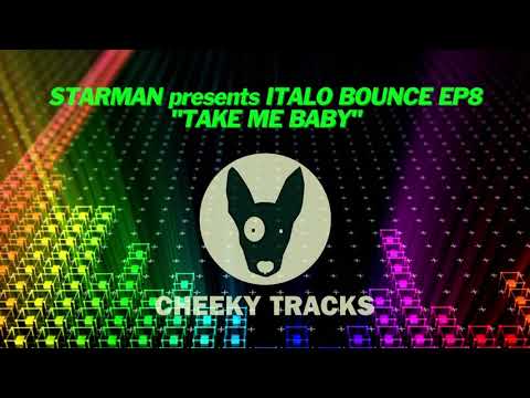 Starman presents Italo Bounce EP8 - Take Me Baby (Cheeky Tracks)