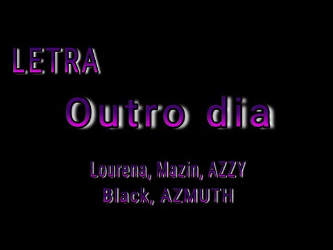 Outro dia LETRA - Lourena, Mazin, AZZY, Black, AZMUTH | Vivi S.