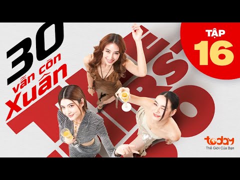 30 VẪN CÒN XUÂN - TẬP 16 | Phim Tình Cảm Thái Lan: Góc khuất sự nghiệp và hôn nhân của Phụ Nữ U30