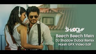 Beech Beech Mein | DJ Shadow Dubai Remix | Jab Harry Met Sejal | Shah Rukh Khan | Anushka