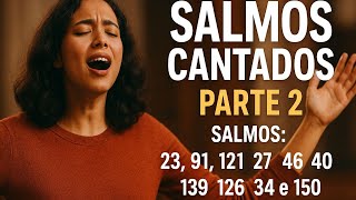 🎵 Salmos Cantados Parte 2 - Louvor com os Salmos 23, 91, 121, 27, 46, 40, 139, 126, 34 e 150 🎵