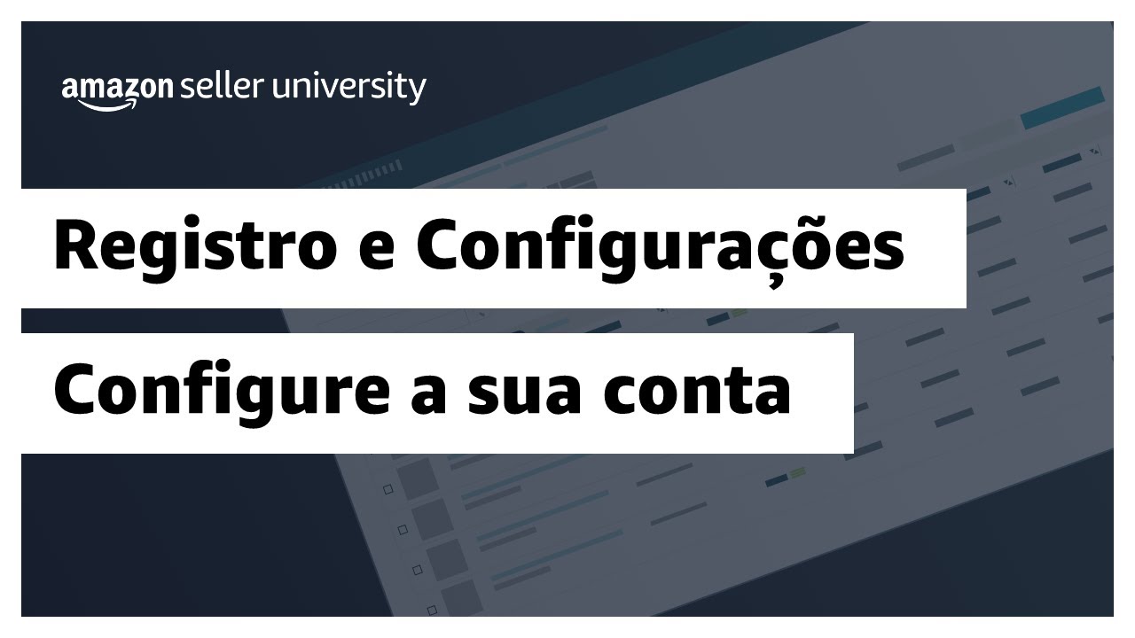 Configure a sua conta no Seller Central | Amazon Seller University Brasil