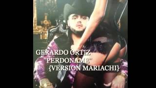 GERARDO ORTIZ &quot;PERDONAME&quot; [VERSION MARIACHI]