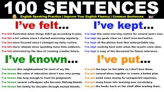 I’ve felt… I’ve kept… I’ve known… I’ve put… - 100 Common English Sentences | English Speaking Class