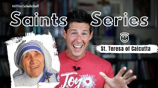 SAINTS SERIES: St. Teresa of Calcutta