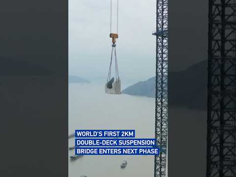 World's first 2km double-deck suspension bridge enters next phase