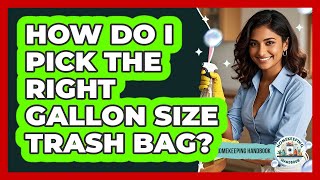 How Do I Pick The Right Gallon Size Trash Bag?