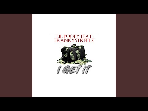 I Get It (feat. Lil Poopy & Franky Streetz)