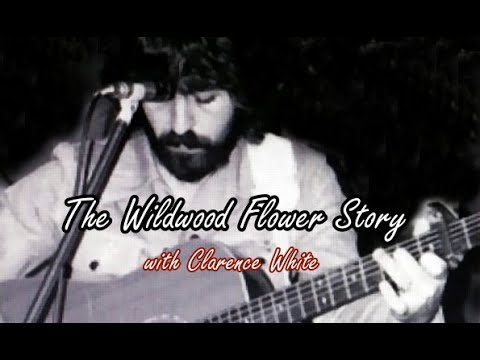 Clarence White - Wildwood flower story