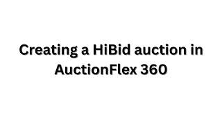 Creating a HiBid auction in AuctionFlex 360