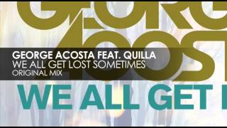 George Acosta feat. Quilla - We All Get Lost Sometimes (Original Mix)