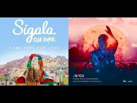 Avicii Vs Sigala Featuring Ella Eyre Came Here Fading Into Darkness Love (DJ Looly Mashup #198)