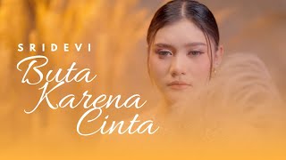 Download lagu Sridevi - Buta Karena Cinta ( Lyric Music) mp3
