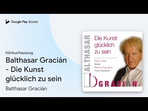 „Balthasar Gracián - Die Kunst glücklich zu…“ von Balthasar Gracián · Hörbuchauszug