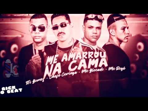 CHEFE CORINGA , TITO GOMES , MC GLOCADO FEAT MC ROGÊ - ME AMARROU NA CAMA  ( Remix Brega funk )