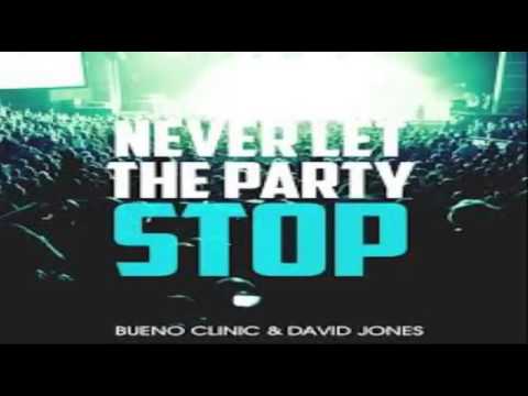 Bueno Clinic & David Jones   Never Let The Party Stop Original Mix