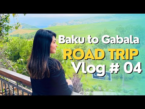 Baku to Gabala City Road Trip   - Azerbaijan Travel Series Vlog No. 4