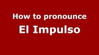 How to pronounce El Impulso