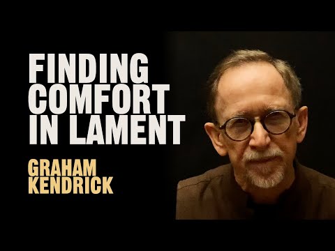Lent Lament - Finding Comfort in Lament - Graham Kendrick