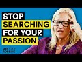 STOP Searching For Your Passion and Do This Instead | Mel Robbins