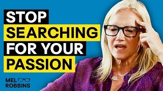 STOP Searching For Your Passion and Do This Instea