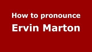 How to pronounce Ervin Marton