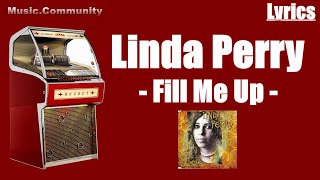 Lyrics - Linda Perry - Fill Me Up
