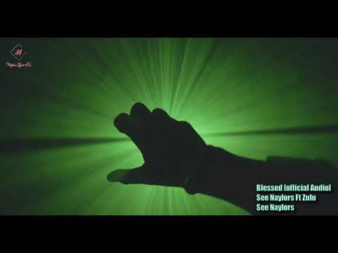 See Naylors Ft Zulu - Blessed [official Audio] - See Naylors