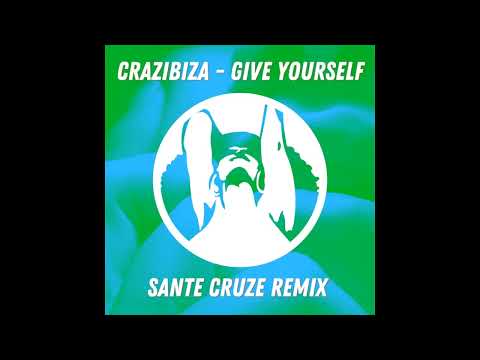 Crazibiza - Give Yourself (Sante Cruze Remix)