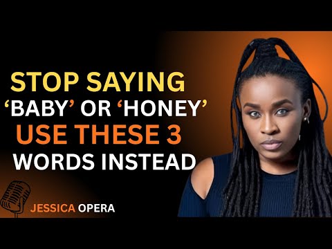STOP SAYING ‘BABY’ OR ‘HONEY’ — USE THESE 3 WORD | JESSICA OPERA