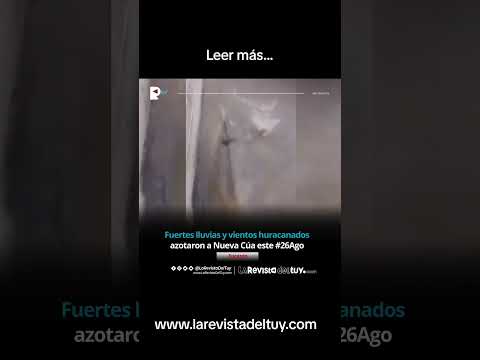 Fuertes lluvias y vientos huracanados azotaron a Nueva Cúa este #26Ago