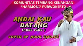 Download lagu ANDAI KAU DATANG ( Koes Plus ) cover by Noor Emdjee mp3