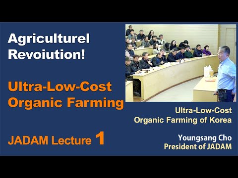 , title : 'JADAM Lecture Part 1. Agriculture Revolution! Ultra-Low-Cost Organic Farming (30 videos)'
