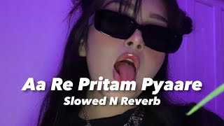 Ae Re Pritam Pyaare (Slowed n Reverb)