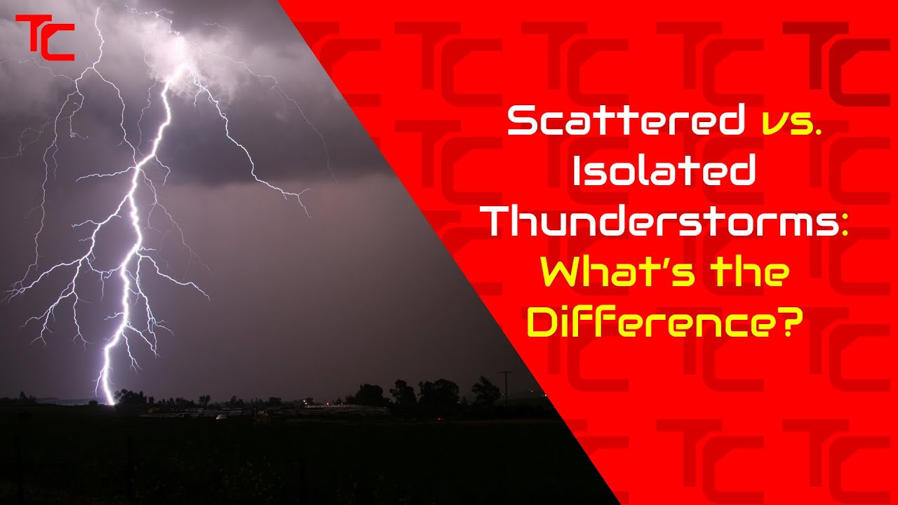 Scattered vs. Isolated Thunderstorms: What’s the Difference?
