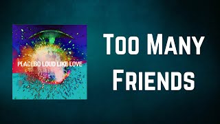 Placebo - Too Many Friends (Lyrics)