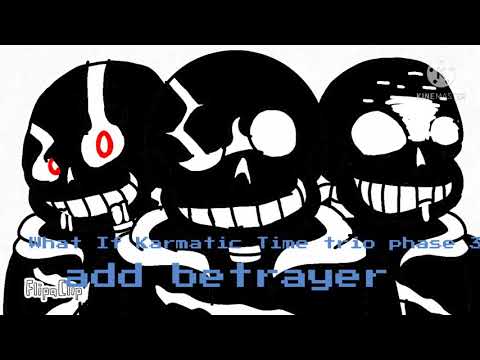 what if karmatic time trio phase 3 add UT : Betrayer