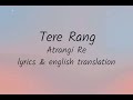 Tere Rang (Atrangi Re) English Translation | Lyrics #tererang #atrangire #arrahman