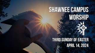 Shawnee Campus - April 14, 2024 - Third Sunday of Easter